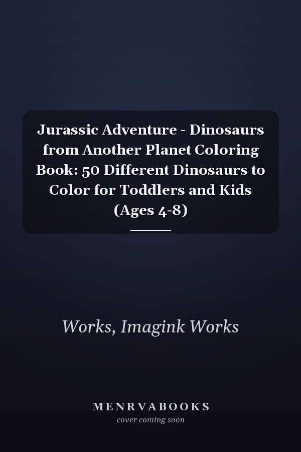 Jurassic Adventure - Dinosaurs from Another Planet Coloring Book: 50 Different Dinosaurs to Color for Toddlers and Kids (Ages 4-8)