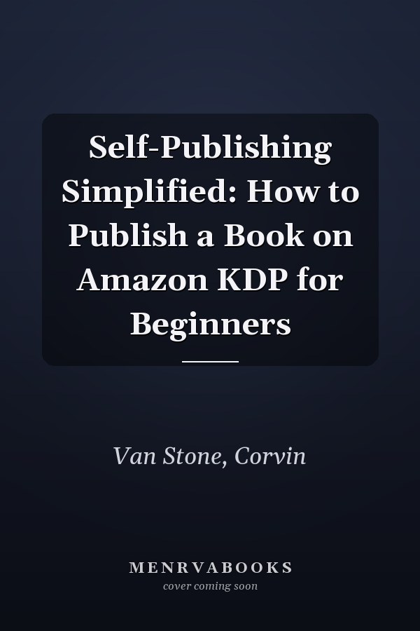 Self-Publishing Simplified: How to Publish a Book on Amazon KDP for Beginners