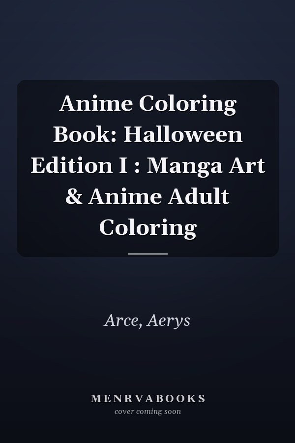 Anime Coloring Book: Halloween Edition I : Manga Art & Anime Adult Coloring