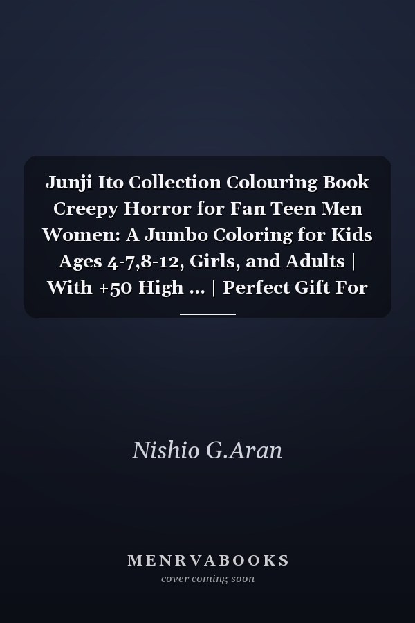 Junji Ito Collection Colouring Book Creepy Horror for Fan Teen Men Women: A Jumbo Coloring for Kids Ages 4-7,8-12, Girls, and Adults | With +50 High ... | Perfect Gift For Stress Relief And Unwind