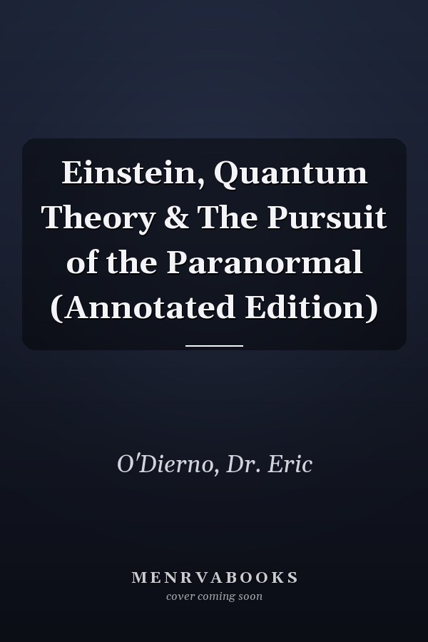 Einstein, Quantum Theory & The Pursuit of the Paranormal (Annotated Edition)