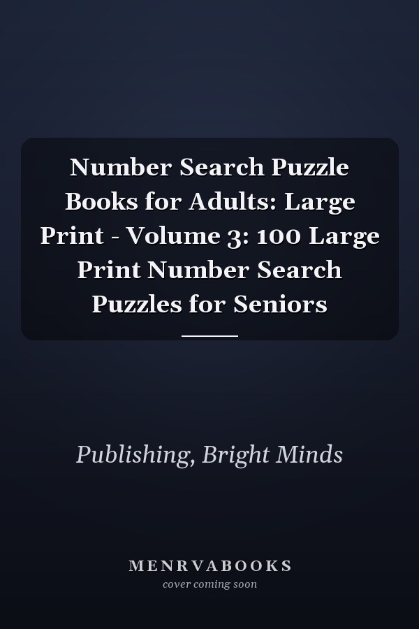 Number Search Puzzle Books for Adults: Large Print - Volume 3: 100 Large Print Number Search Puzzles for Seniors