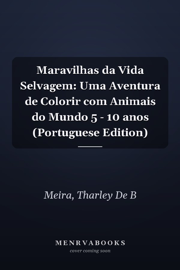 Maravilhas da Vida Selvagem: Uma Aventura de Colorir com Animais do Mundo 5 - 10 anos (Portuguese Edition)