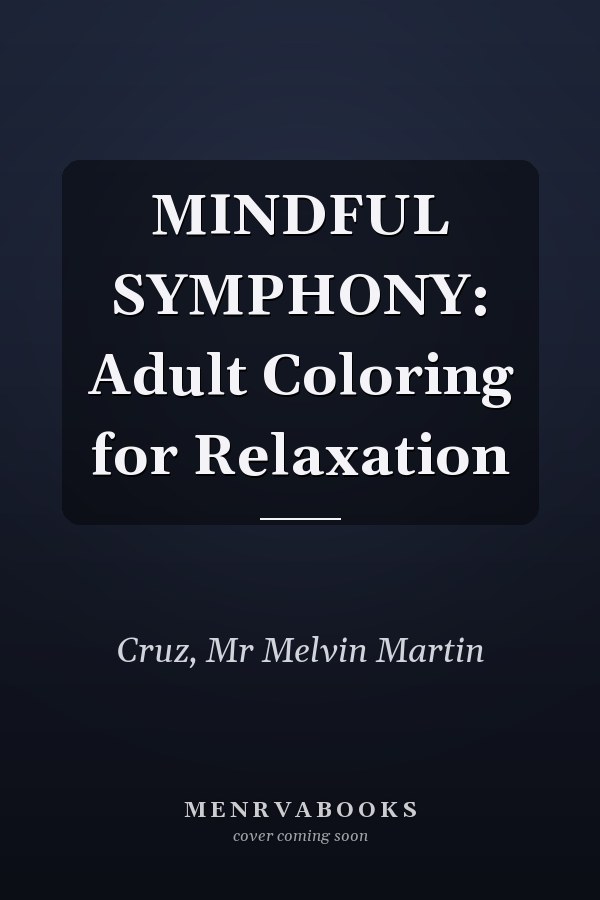 MINDFUL SYMPHONY: Adult Coloring for Relaxation