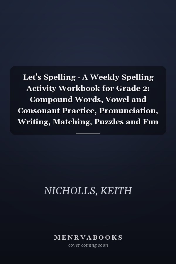 Let's Spelling - A Weekly Spelling Activity Workbook for Grade 2: Compound Words, Vowel and Consonant Practice, Pronunciation, Writing, Matching, Puzzles and Fun Learning Games