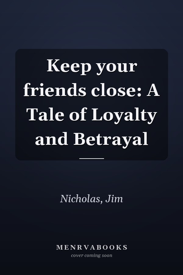 Keep your friends close: A Tale of Loyalty and Betrayal