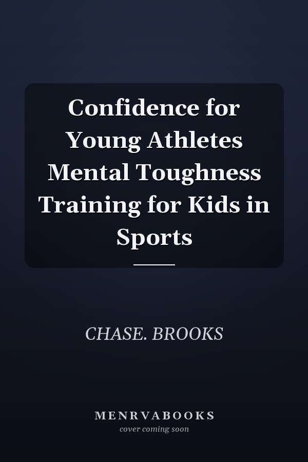Confidence for Young Athletes Mental Toughness Training for Kids in Sports