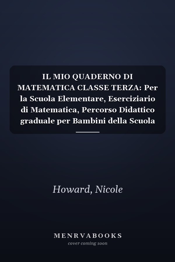 IL MIO QUADERNO DI MATEMATICA CLASSE TERZA: Per la Scuola Elementare, Eserciziario di Matematica, Percorso Didattico graduale per Bambini della Scuola ... per la Scuola Primaria) (Italian Edition)