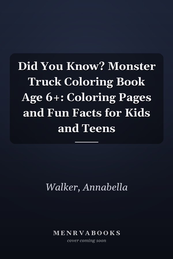 Did You Know? Monster Truck Coloring Book Age 6+: Coloring Pages and Fun Facts for Kids and Teens