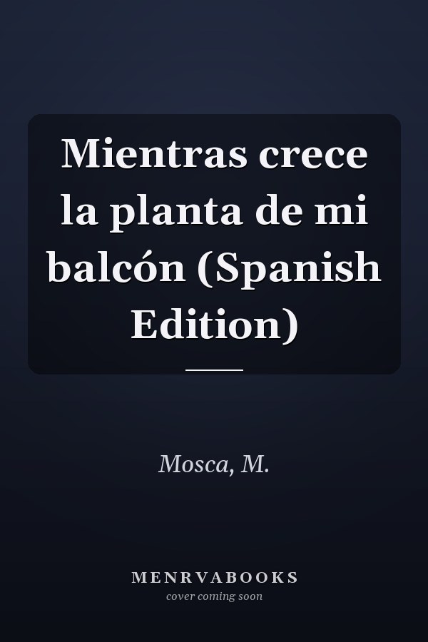 Mientras crece la planta de mi balcón (Spanish Edition)