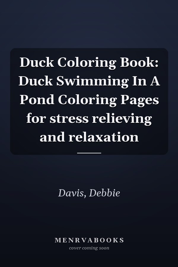Duck Coloring Book: Duck Swimming In A Pond Coloring Pages for stress relieving and relaxation