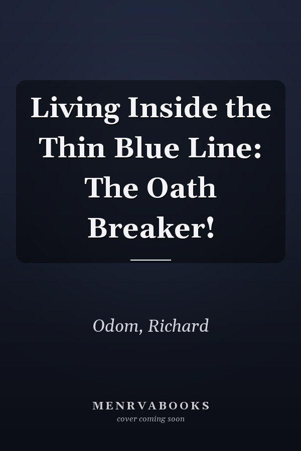 Living Inside the Thin Blue Line: The Oath Breaker!