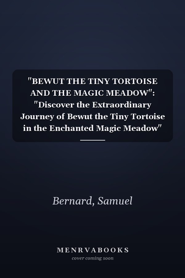 "BEWUT THE TINY TORTOISE AND THE MAGIC MEADOW": "Discover the Extraordinary Journey of Bewut the Tiny Tortoise in the Enchanted Magic Meadow"