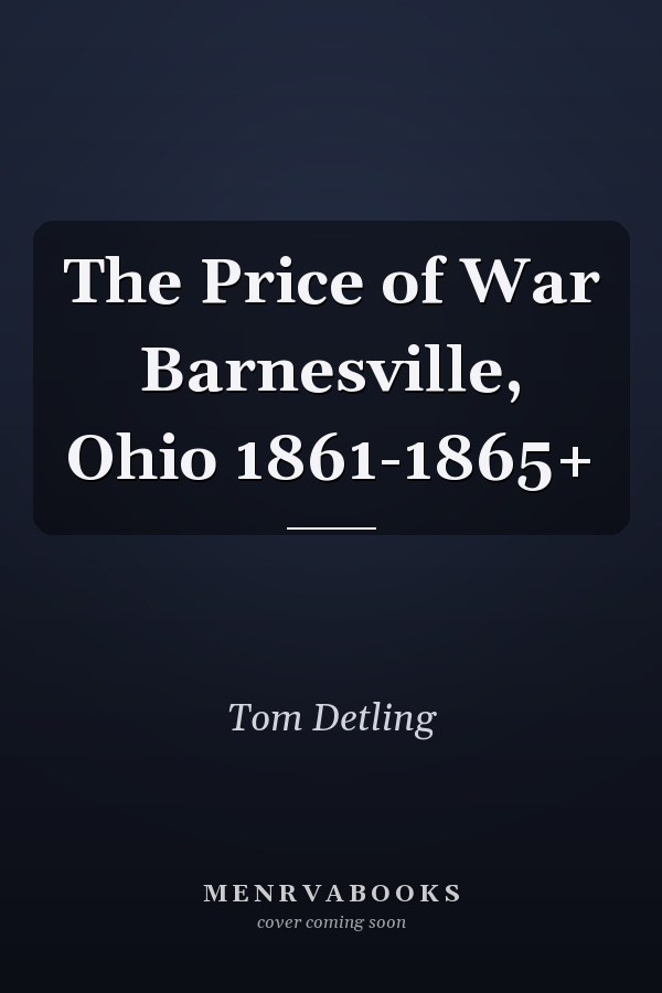 The Price of War Barnesville, Ohio 1861-1865+