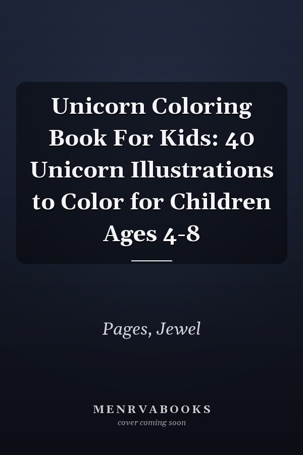 Unicorn Coloring Book For Kids: 40 Unicorn Illustrations to Color for Children Ages 4-8