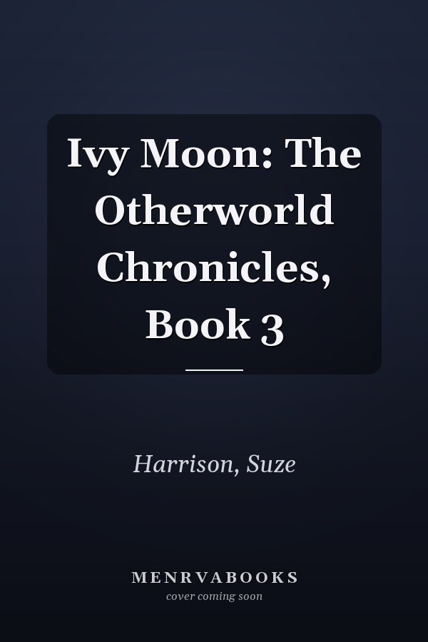 Ivy Moon: The Otherworld Chronicles, Book 3