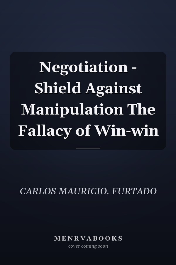 Negotiation - Shield Against Manipulation The Fallacy of Win-win