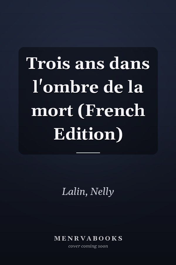 Trois ans dans l'ombre de la mort (French Edition)