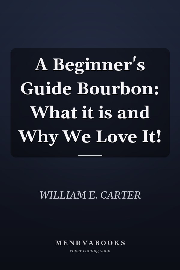 A Beginner's Guide Bourbon: What it is and Why We Love It!