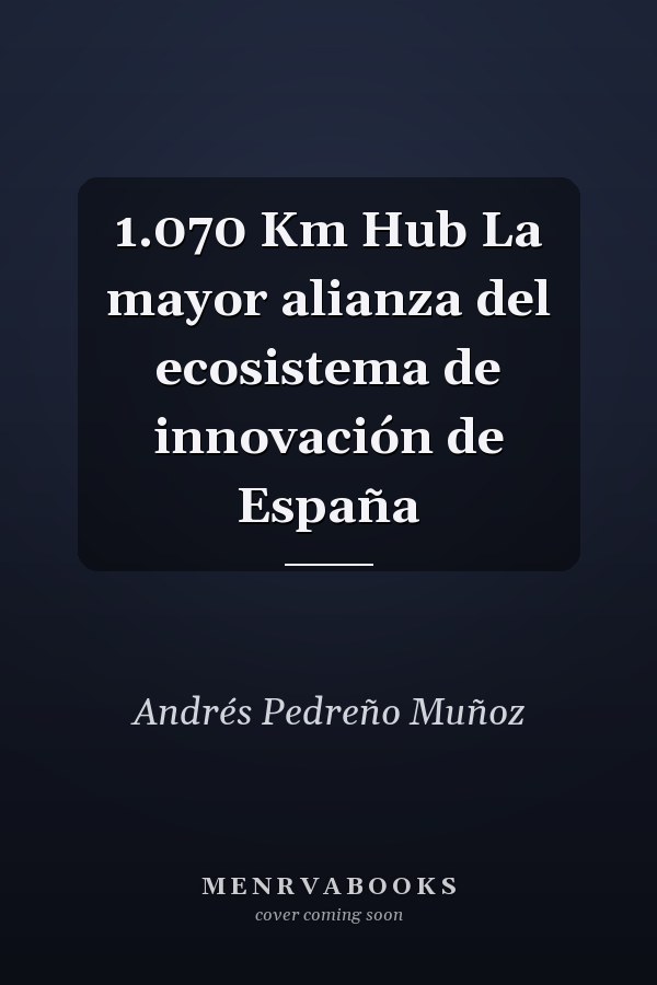 1.070 Km Hub La mayor alianza del ecosistema de innovación de España
