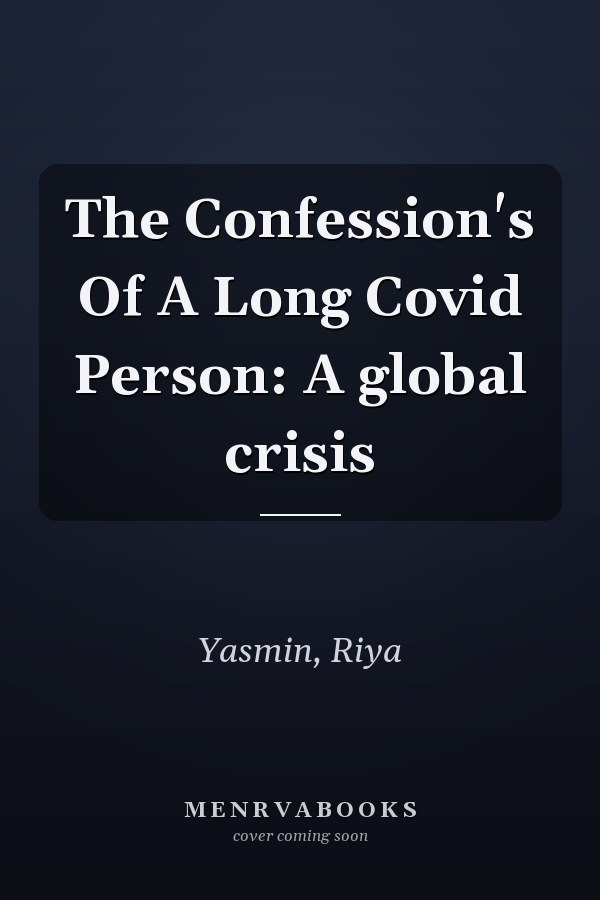 The Confession's Of A Long Covid Person: A global crisis