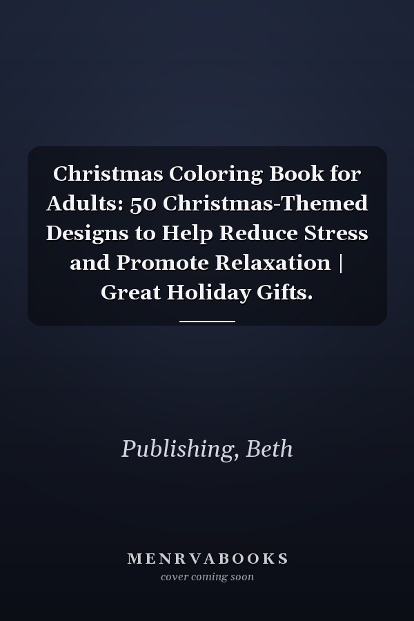 Christmas Coloring Book for Adults: 50 Christmas-Themed Designs to Help Reduce Stress and Promote Relaxation | Great Holiday Gifts.