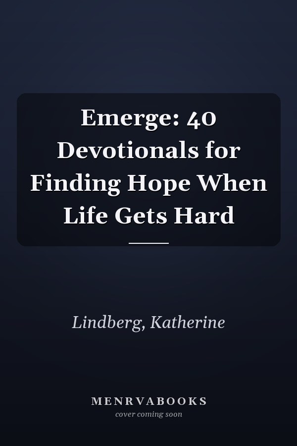 Emerge: 40 Devotionals for Finding Hope When Life Gets Hard