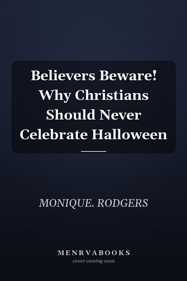 Believers Beware! Why Christians Should Never Celebrate Halloween