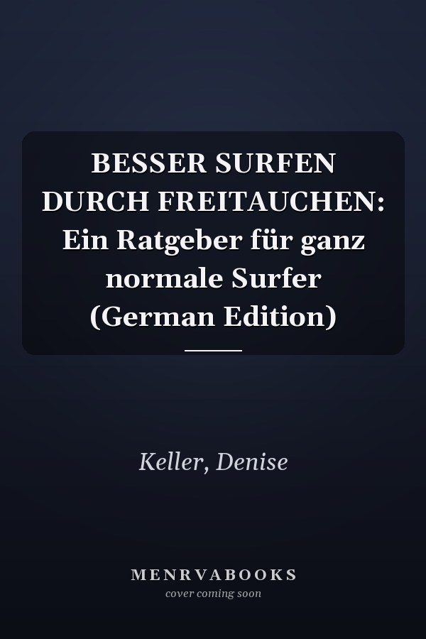 BESSER SURFEN DURCH FREITAUCHEN: Ein Ratgeber für ganz normale Surfer (German Edition)
