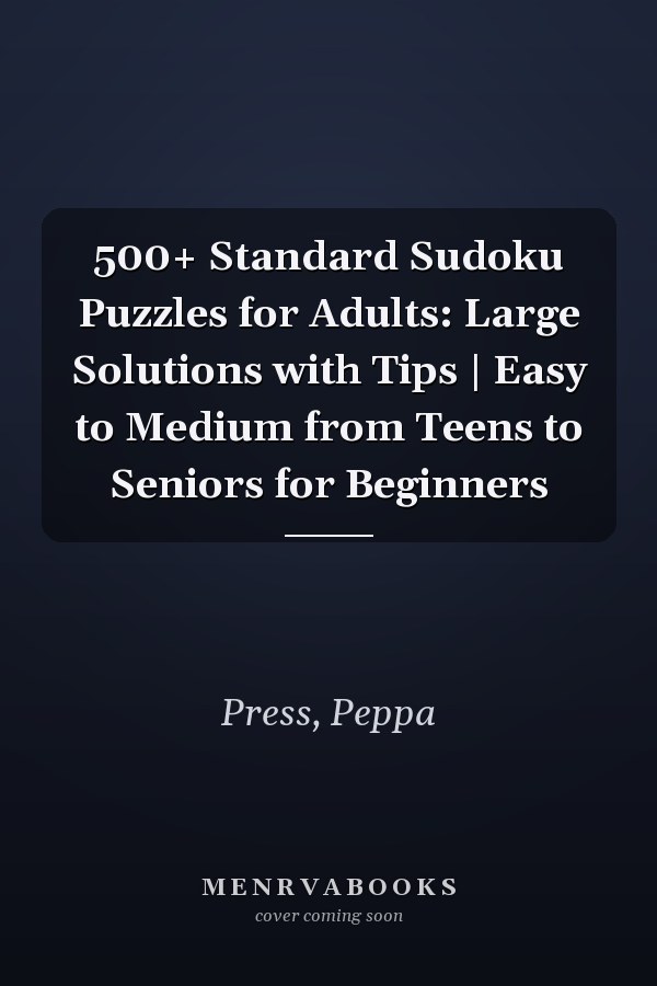 500+ Standard Sudoku Puzzles for Adults: Large Solutions with Tips | Easy to Medium from Teens to Seniors for Beginners