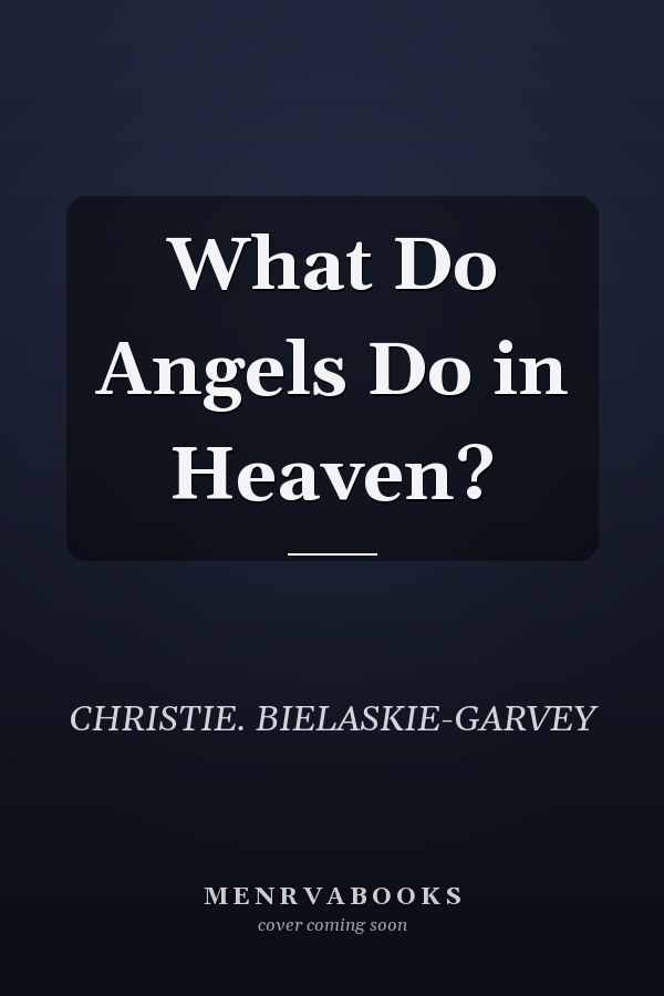 What Do Angels Do in Heaven?