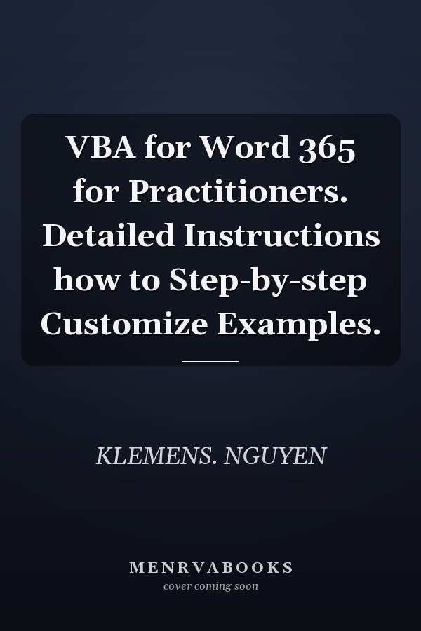 VBA for Word 365 for Practitioners. Detailed Instructions how to Step-by-step Customize Examples.