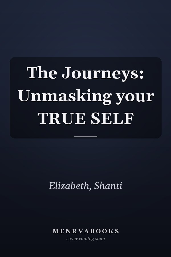 The Journeys: Unmasking your TRUE SELF