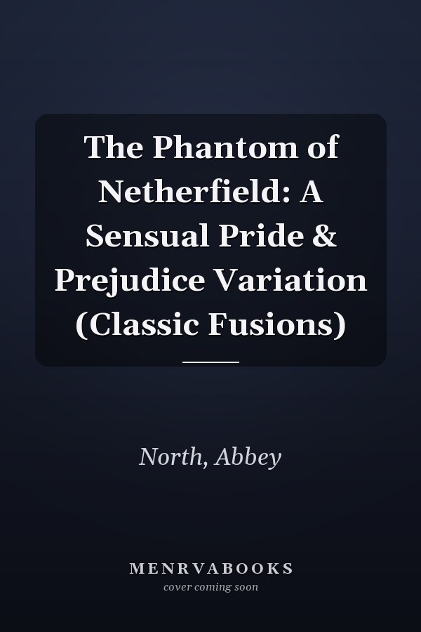 The Phantom of Netherfield: A Sensual Pride & Prejudice Variation (Classic Fusions)