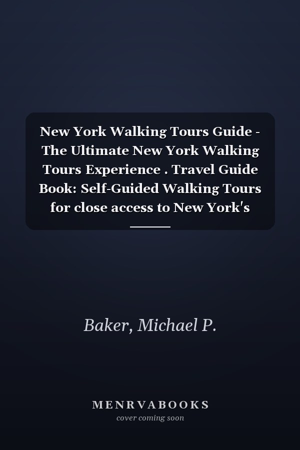 New York Walking Tours Guide - The Ultimate New York Walking Tours Experience . Travel Guide Book: Self-Guided Walking Tours for close access to New York's Attractions, Sights, and the People.