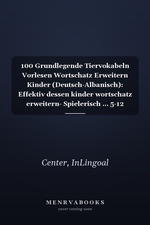 100 Grundlegende Tiervokabeln Vorlesen Wortschatz Erweitern Kinder (Deutsch-Albanisch): Effektiv dessen kinder wortschatz erweitern- Spielerisch ... 5-12 Jährige / grundschule (German Edition)