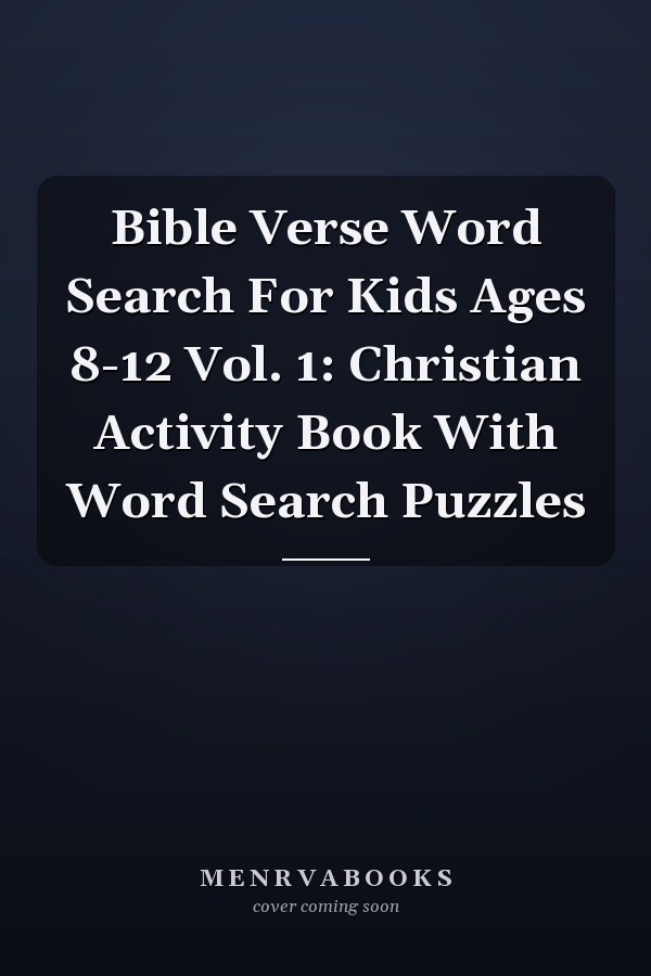 Bible Verse Word Search For Kids Ages 8-12 Vol. 1: Christian Activity Book With Word Search Puzzles
