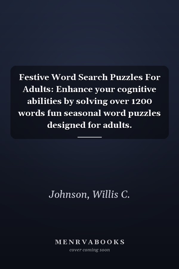 Festive Word Search Puzzles For Adults: Enhance your cognitive abilities by solving over 1200 words fun seasonal word puzzles designed for adults.