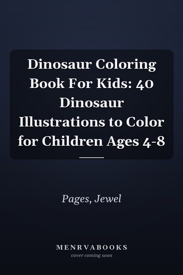 Dinosaur Coloring Book For Kids: 40 Dinosaur Illustrations to Color for Children Ages 4-8