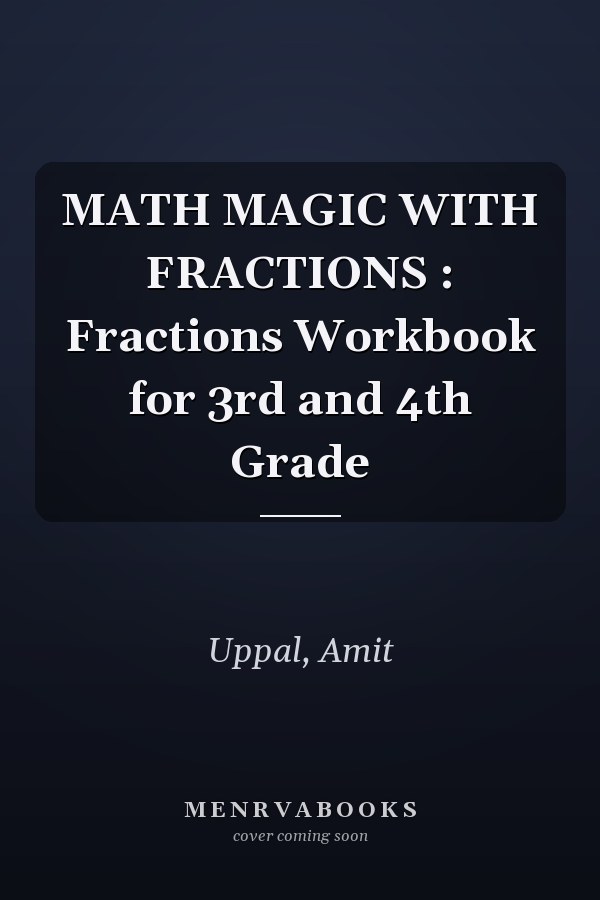 MATH MAGIC WITH FRACTIONS : Fractions Workbook for 3rd and 4th Grade