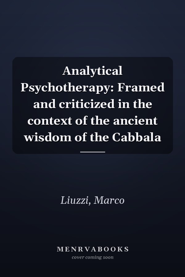 Analytical Psychotherapy: Framed and criticized in the context of the ancient wisdom of the Cabbala