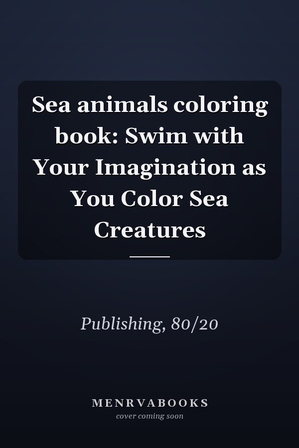 Sea animals coloring book: Swim with Your Imagination as You Color Sea Creatures