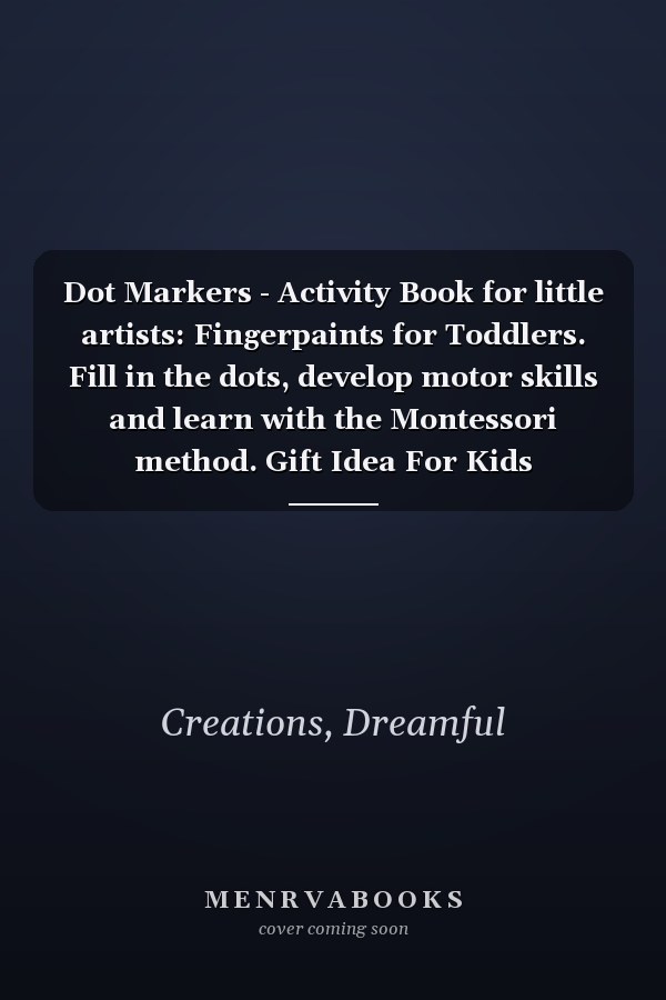 Dot Markers - Activity Book for little artists: Fingerpaints for Toddlers. Fill in the dots, develop motor skills and learn with the Montessori method. Gift Idea For Kids