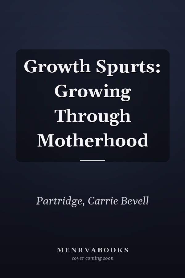 Growth Spurts: Growing Through Motherhood