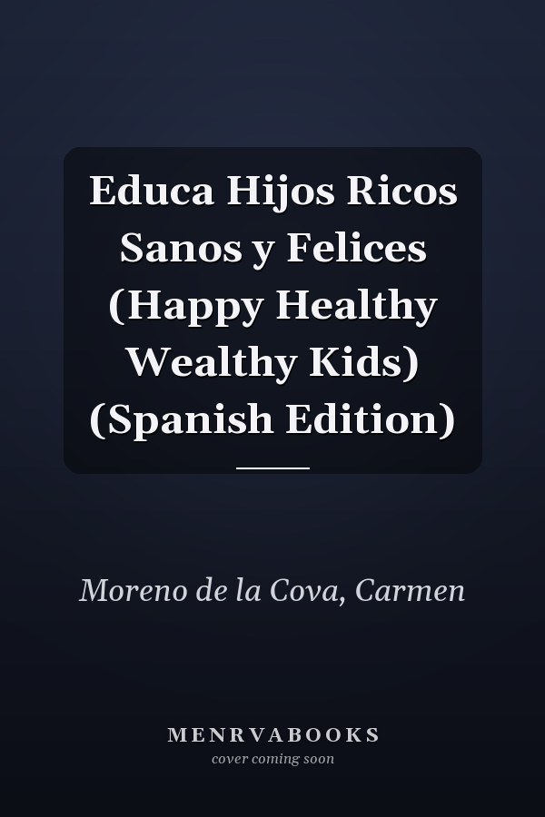 Educa Hijos Ricos Sanos y Felices (Happy Healthy Wealthy Kids) (Spanish Edition)