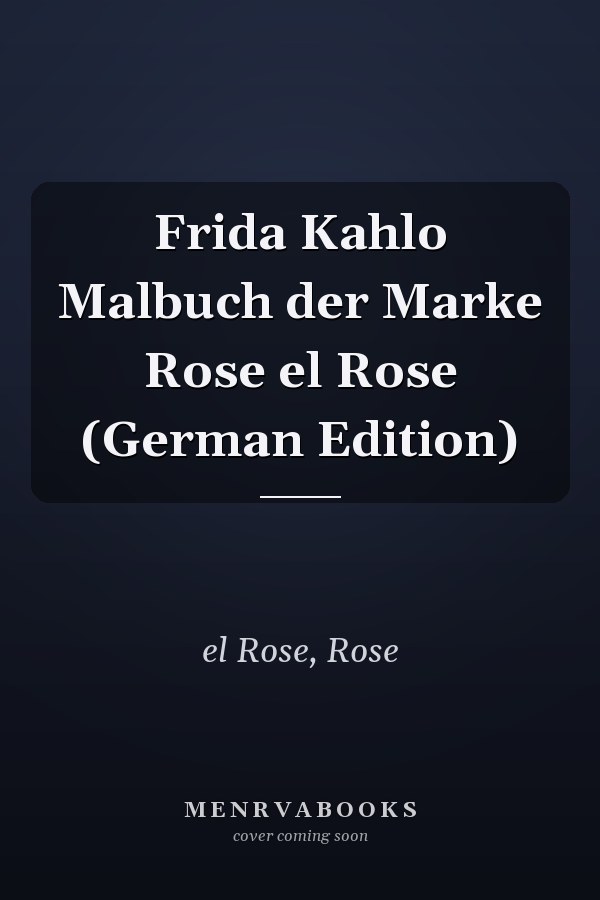 Frida Kahlo Malbuch der Marke Rose el Rose (German Edition)