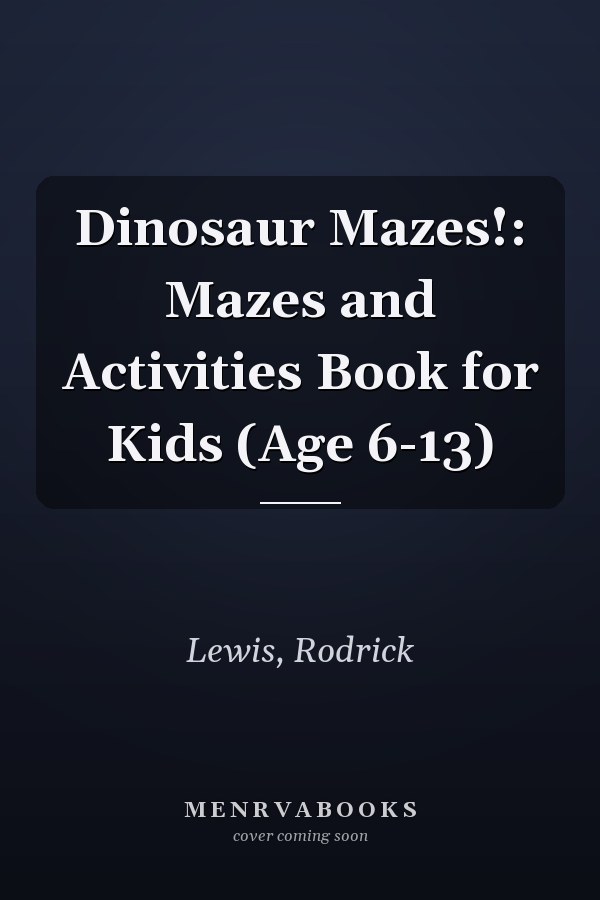 Dinosaur Mazes!: Mazes and Activities Book for Kids (Age 6-13)