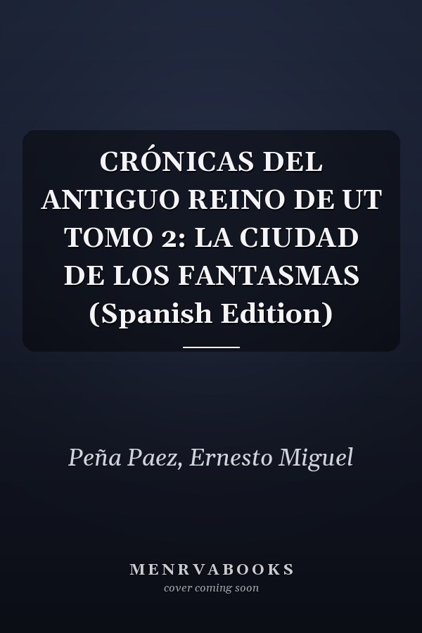 CRÓNICAS DEL ANTIGUO REINO DE UT TOMO 2: LA CIUDAD DE LOS FANTASMAS (Spanish Edition)