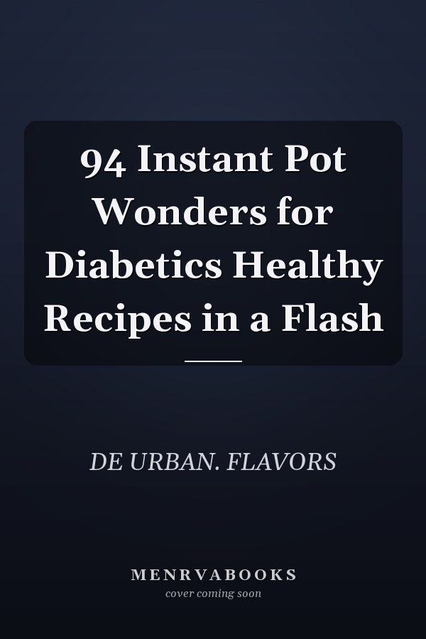 94 Instant Pot Wonders for Diabetics Healthy Recipes in a Flash