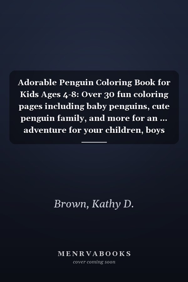 Adorable Penguin Coloring Book for Kids Ages 4-8: Over 30 fun coloring pages including baby penguins, cute penguin family, and more for an ... adventure for your children, boys and girls